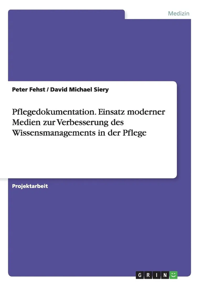 Peter Fehst, David Michael Siery - Pflegedokumentation. Einsatz moderner Medien zur Verbesserung des Wissensmanagements in der Pflege, Häftad. Tillgänglighet: Lägg i varukorg