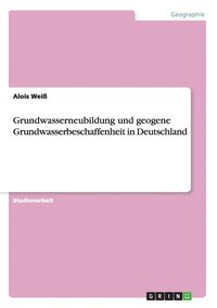 Grundwasserneubildung und geogene Grundwasserbeschaffenheit in Deutschland
