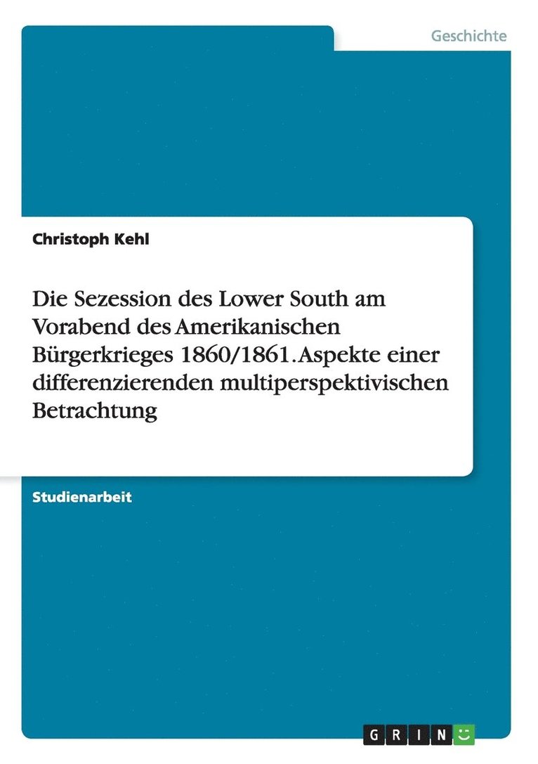 Christoph Kehl - Sezession des Lower South am Vorabend des Amerikanischen Bürgerkrieges 1860/1861. Aspekte einer differenzierenden multiperspektivischen Betrachtung, Häftad
