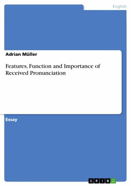 Adrian Muller - Features, Function and Importance of Received Pronunciation, E-bok