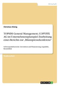 TOPSIM General Management, COPYFIX AG im Unternehmensplanspiel. Erarbeitung eines Berichts zur 'Bilanzpressekonferenz
