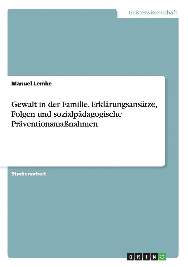 Manuel Lemke - Gewalt in der Familie. Erklärungsansätze, Folgen und sozialpädagogische Präventionsmaßnahmen, Häftad. Tillgänglighet: Lägg i varukorg
