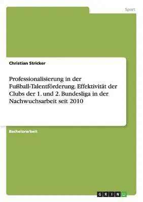 Christian Stricker - Professionalisierung in der Fußball-Talentförderung. Effektivität der Clubs der 1. und 2. Bundesliga in der Nachwuchsarbeit seit 2010, Häftad. Tillgänglighet: Lägg i varukorg