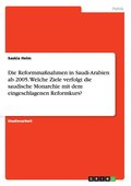 Die Reformmassnahmen in Saudi-Arabien ab 2005. Welche Ziele verfolgt die saudische Monarchie mit dem eingeschlagenen Reformkurs?