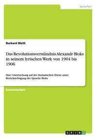 Revolutionsverst�ndnis Alexandr Bloks in seinem lyrischen Werk von 1904 bis 1906