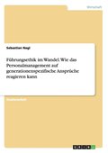 F�hrungsethik im Wandel. Wie das Personalmanagement auf generationenspezifische Anspr�che reagieren kann