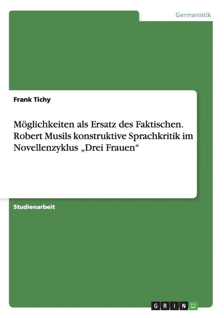 Frank Tichy - Möglichkeiten als Ersatz des Faktischen. Robert Musils konstruktive Sprachkritik im Novellenzyklus "Drei Frauen", Häftad