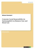 Corporate Social Responsibility im Spannungsfeld von Business Case und Moral Case