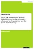 Frieda Von Bulow Und Die Deutsche Kolonialliteratur. Die Darstellung Des -Fremden in -Tropenkoller Und -Im Lande Der Verheiung