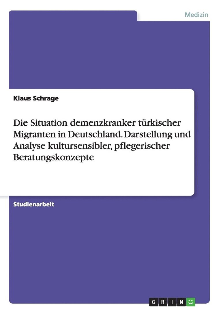 Klaus Schrage - Situation demenzkranker türkischer Migranten in Deutschland. Darstellung und Analyse kultursensibler, pflegerischer Beratungskonzepte, Häftad