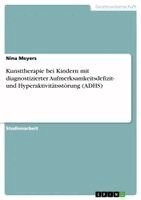 Nina Meyers - Kunsttherapie bei Kindern mit diagnostizierter Aufmerksamkeitsdefizit- und Hyperaktivitätsstörung (ADHS), Häftad