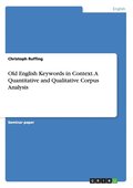 Old English Keywords in Context. A Quantitative and Qualitative Corpus Analysis