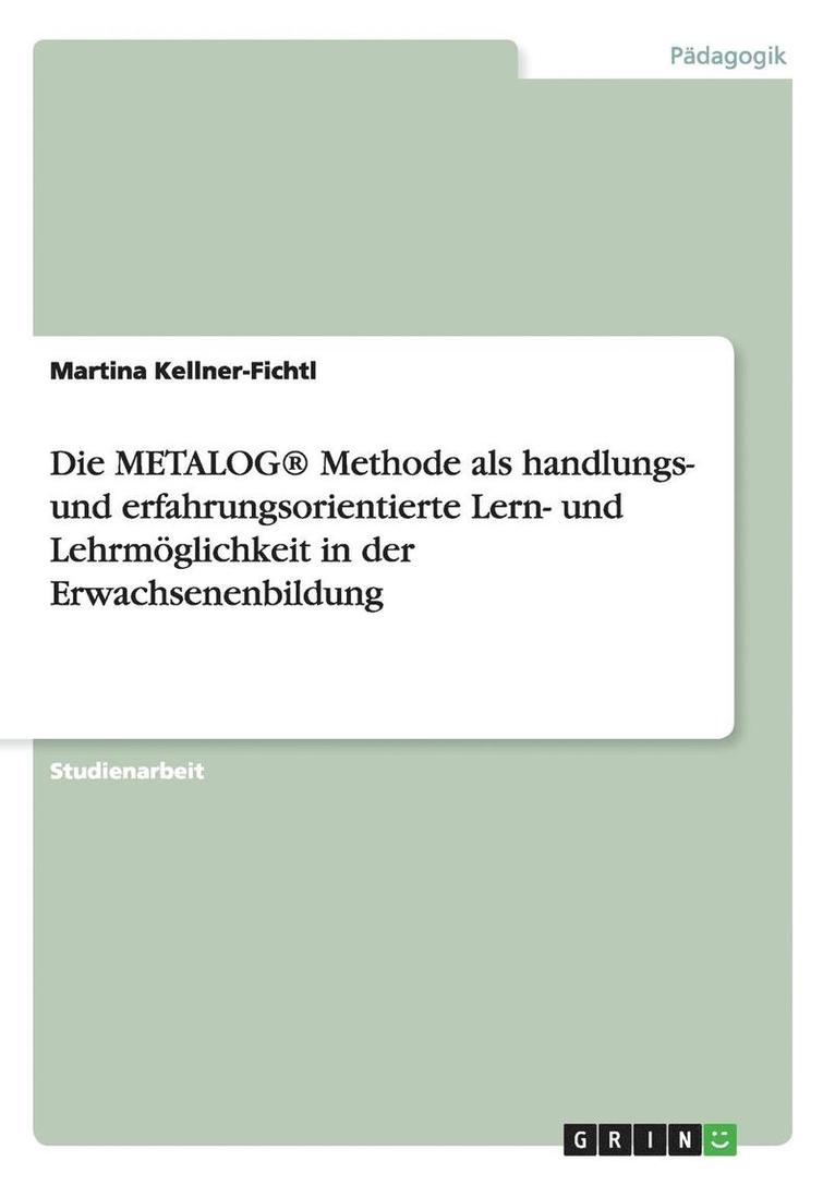 Martina Kellner-Fichtl - METALOG(R) Methode als handlungs- und erfahrungsorientierte Lern- und Lehrmöglichkeit in der Erwachsenenbildung, Häftad