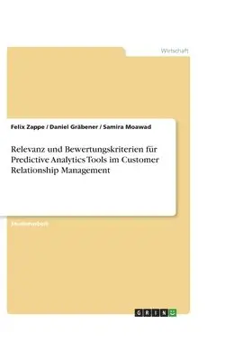 Felix Zappe, Daniel Gräbener, Samira Moawad - Relevanz und Bewertungskriterien für Predictive Analytics Tools im Customer Relationship Management, Häftad. Tillgänglighet: Lägg i varukorg