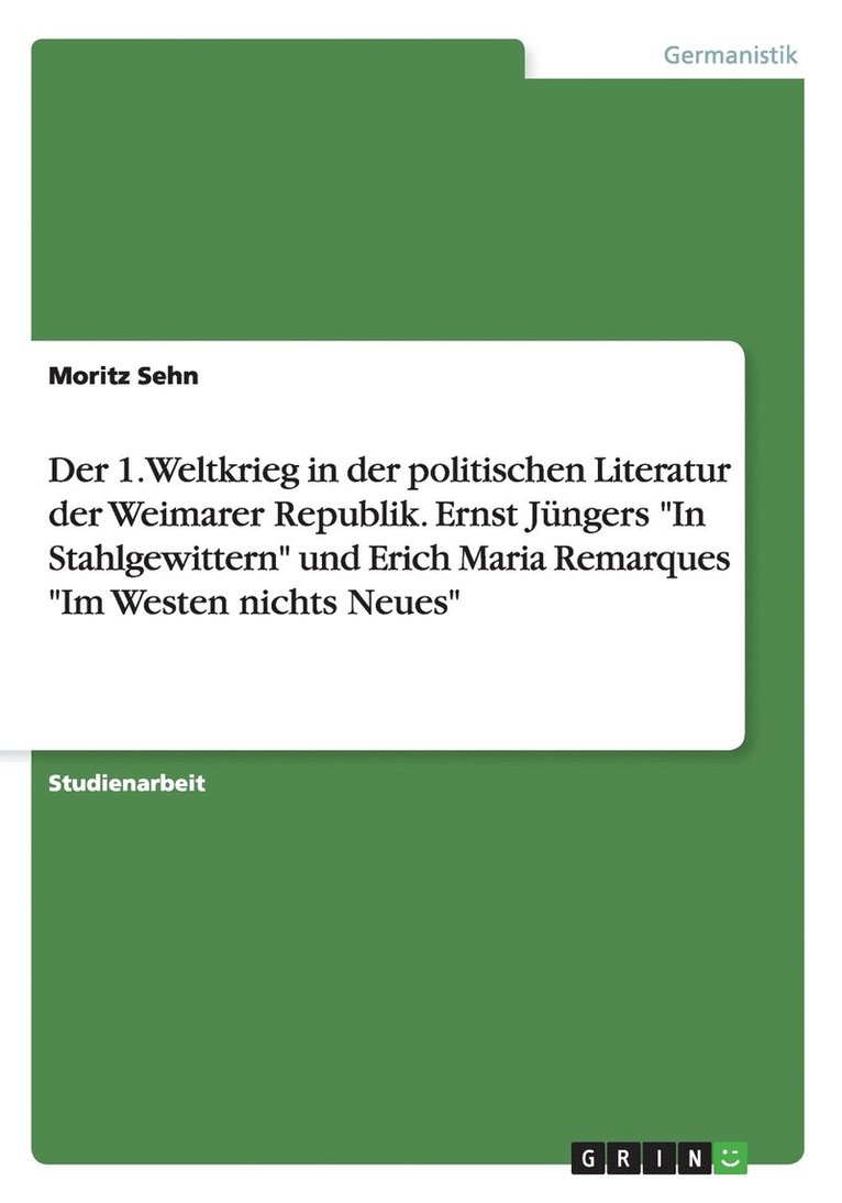Moritz Sehn - 1. Weltkrieg in der politischen Literatur der Weimarer Republik. Ernst Jüngers "In Stahlgewittern" und Erich Maria Remarques "Im Westen nichts Neues", Häftad