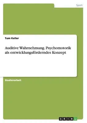 Tom Keller - Auditive Wahrnehmung. Psychomotorik als entwicklungsförderndes Konzept, Häftad. Tillgänglighet: Lägg i varukorg
