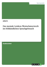 mentale Lexikon. Wortschatzerwerb im frühkindlichen Sprachgebrauch