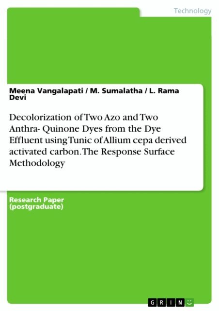 L. Rama Devi, M. Sumalatha, Meena Vangalapati - Decolorization of Two Azo and Two Anthra- Quinone Dyes from the Dye Effluent using Tunic of Allium cepa derived activated carbon.  The Response Surface Methodology, E-bok