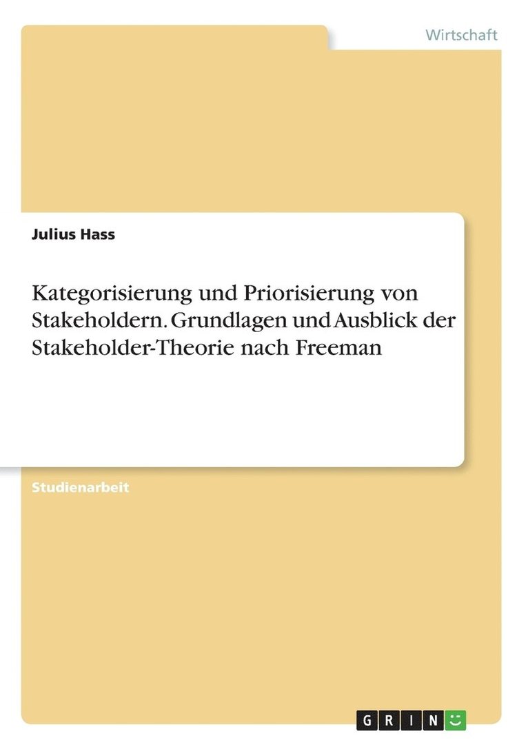 Julius Hass - Kategorisierung und Priorisierung von Stakeholdern. Grundlagen und Ausblick der Stakeholder-Theorie nach Freeman, Häftad. Tillgänglighet: Lägg i varukorg