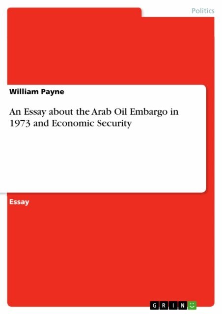 William Payne - Essay about the Arab Oil Embargo in 1973 and Economic Security, E-bok