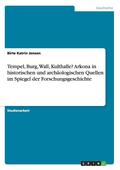 Tempel, Burg, Wall, Kulthalle? Arkona in Historischen Und Archaologischen Quellen Im Spiegel Der Forschungsgeschichte