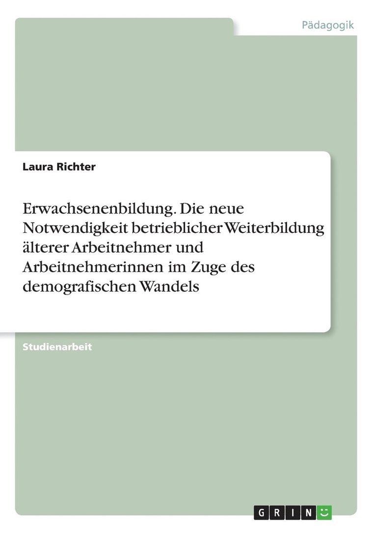 Laura Richter - Erwachsenenbildung. Die neue Notwendigkeit betrieblicher Weiterbildung älterer Arbeitnehmer und Arbeitnehmerinnen im Zuge des demografischen Wandels, Häftad
