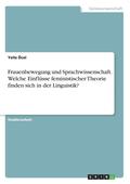 Frauenbewegung Und Sprachwissenschaft. Welche Einflusse Feministischer Theorie Finden Sich in Der Linguistik?