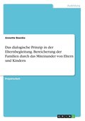 dialogische Prinzip in der Elternbegleitung. Bereicherung der Familien durch das Miteinander von Eltern und Kindern