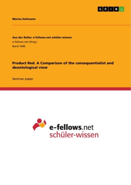 Marisa Hohmann - Product Red. A Comparison of the consequentialist and deontological view, E-bok