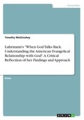 Luhrmann's &quot;When God Talks Back. Understanding the American Evangelical Relationship with God&quot;. A Critical Reflection of her Findings and Approach