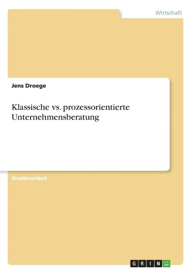 Jens Droege - Klassische vs. prozessorientierte Unternehmensberatung, Häftad