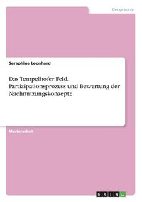 Das Tempelhofer Feld. Partizipationsprozess und Bewertung der Nachnutzungskonzepte