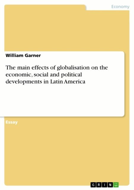 William Garner - main effects of globalisation on the economic, social and political developments in Latin America, E-bok