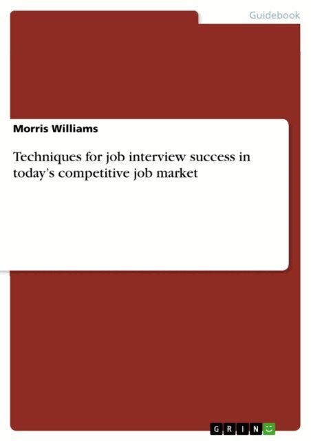 Morris Williams - Techniques for job interview success in  today's competitive job market, E-bok
