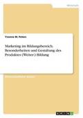 Marketing im Bildungsbereich. Besonderheiten und Gestaltung des Produktes (Weiter-) Bildung