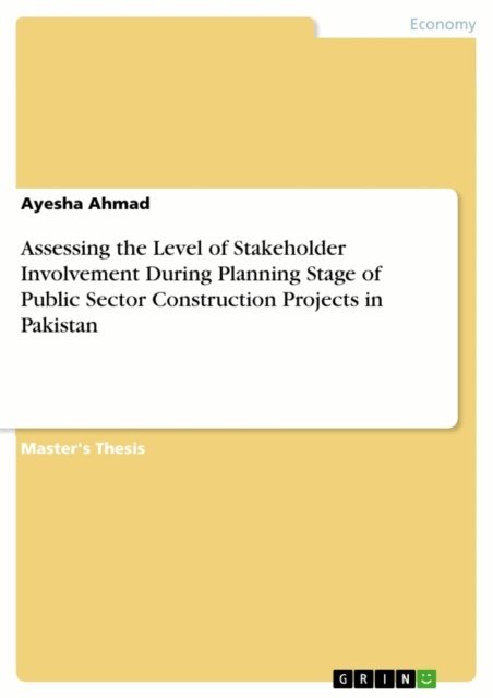 Ayesha Ahmad - Assessing the Level of Stakeholder Involvement During Planning Stage of Public Sector Construction Projects in Pakistan, E-bok