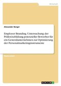 Employer Branding. Untersuchung der Pr�ferenzbildung potenzieller Bewerber f�r ein Generalunternehmen zur Optimierung der Personalmarketinginstrumente