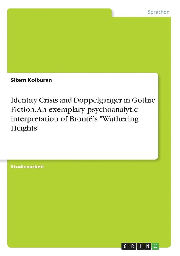 Sitem Kolburan - Identity Crisis and Doppelganger in Gothic Fiction. An exemplary psychoanalytic interpretation of Brontë's "Wuthering Heights", Häftad