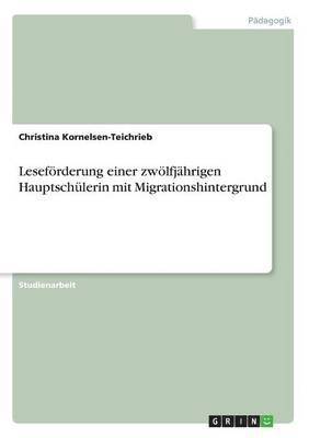 Christina Kornelsen-Teichrieb - Leseförderung einer zwölfjährigen Hauptschülerin mit Migrationshintergrund, Häftad