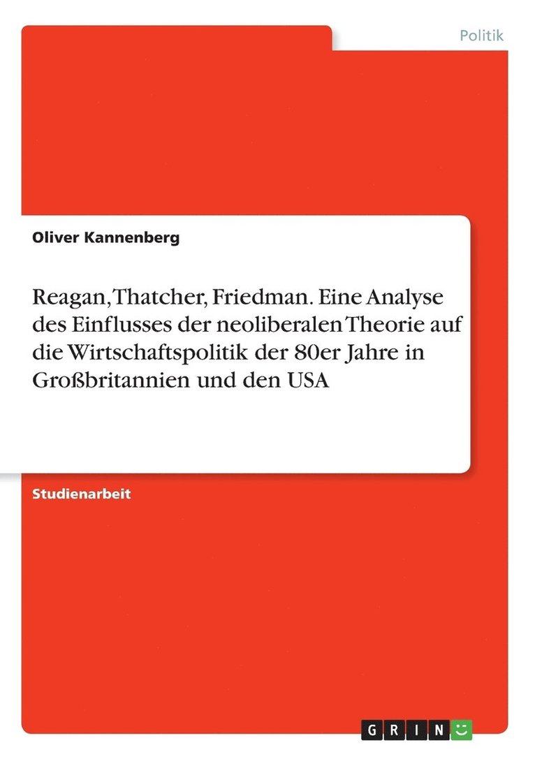 Oliver Kannenberg - Reagan, Thatcher, Friedman. Eine Analyse des Einflusses der neoliberalen Theorie auf die Wirtschaftspolitik der 80er Jahre in Großbritannien und den USA, Häftad
