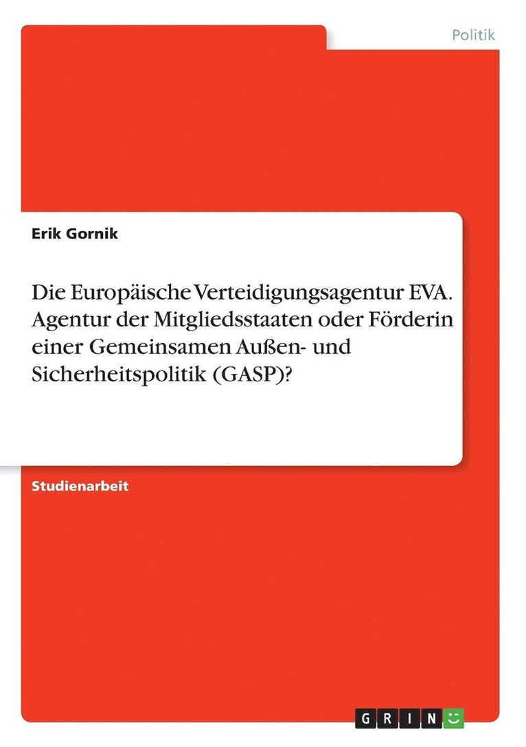 Erik Gornik - Europäische Verteidigungsagentur EVA. Agentur der Mitgliedsstaaten oder Förderin einer Gemeinsamen Außen- und Sicherheitspolitik (GASP)?, Häftad