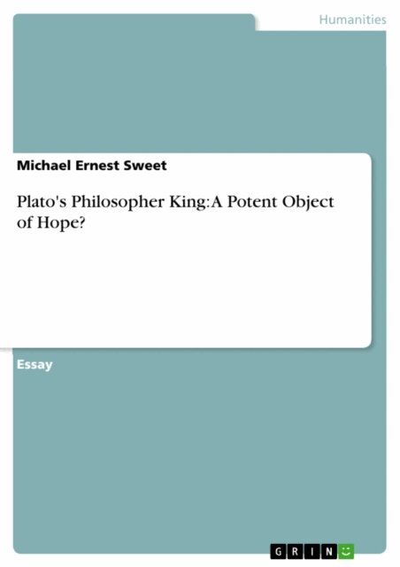 Michael Ernest Sweet - Plato's Philosopher King: A Potent Object of Hope?, E-bok