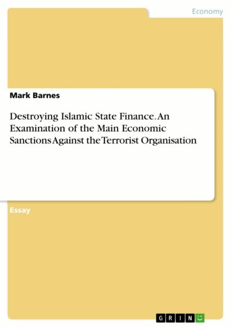 Mark Barnes - Destroying Islamic State Finance. An Examination of the Main Economic Sanctions Against the Terrorist Organisation, E-bok
