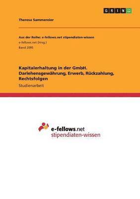 Theresa Sammereier - Kapitalerhaltung in der GmbH. Darlehensgewährung, Erwerb, Rückzahlung, Rechtsfolgen, Häftad