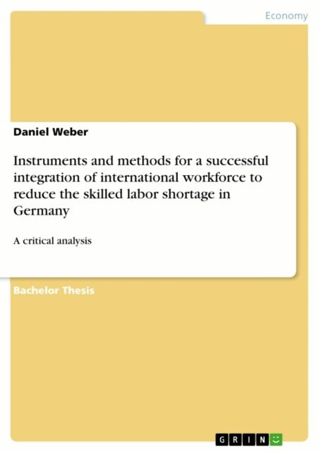 Daniel Weber - Instruments and methods for a successful integration of international workforce to reduce the skilled labor shortage in Germany, E-bok
