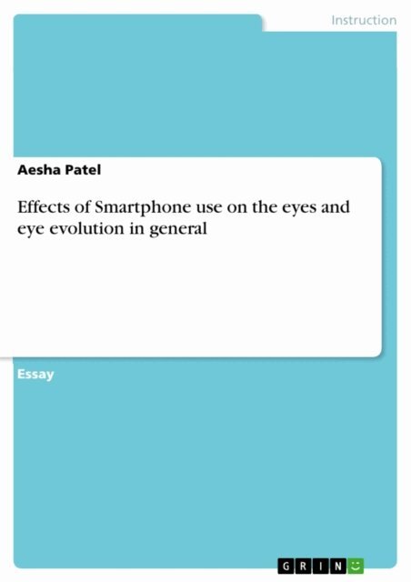 Aesha Patel - Effects of Smartphone use on the eyes and eye evolution in general, E-bok. Tillgänglighet: Lägg i varukorg