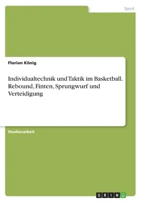 Florian König - Individualtechnik und Taktik im Basketball. Rebound, Finten, Sprungwurf und Verteidigung, Häftad. Tillgänglighet: Lägg i varukorg