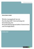 Welche Aussagekraft hat ein Facebookprofil? Untersuchung der Einsch�tzung der Pers�nlichkeitseigenschaften Extraversion und Vertr�glichkeit