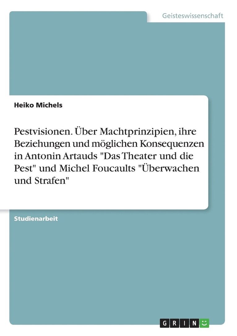 Heiko Michels - Pestvisionen. Über Machtprinzipien, ihre Beziehungen und möglichen Konsequenzen in Antonin Artauds "Das Theater und die Pest" und Michel Foucaults "Überwachen und Strafen", Häftad