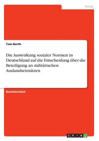 Auswirkung sozialer Normen in Deutschland auf die Entscheidung über die Beteiligung an militärischen Auslandseinsätzen